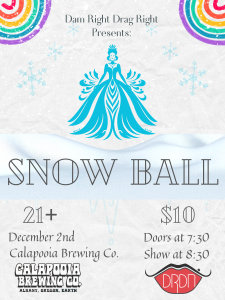 Dam Right Drag Night presents: Snow Ball @ Calapooia Brewing | Albany | Oregon | United States